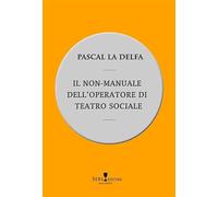 La Delfa Pascal - Il Non-Manuale Dell'operatore Di Teatro Sociale