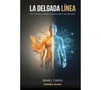 La delgada línea : ser humano cuando la tecnología lo decide todo