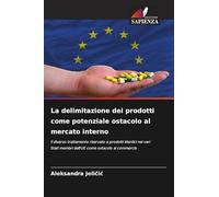 La delimitazione dei prodotti come potenziale ostacolo al mercato interno: Il diverso trattamento riservato a prodotti identici nei vari Stati membri dell'UE come ostacolo al commercio