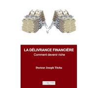 La délivrance financière: Comment devenir riche
