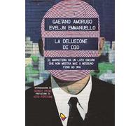 La delusione di Dio. Il marketing ha un lato oscuro che non mostra mai a nessuno, fino ad ora