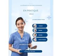 La Démarche de Soins Infirmiers en Pratique (Vol. 2): Le guide complet pour analyser, décider, planifier, tracer et évaluer les soins au quotidien