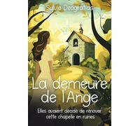 La Demeure de l'Ange: Elles avaient décidé de rénover cette chapelle en ruines