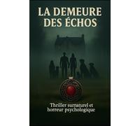 LA DEMEURE DES ÉCHOS: THRILLER SURNATUREL ET HORREUR PSYCHOLOGIQUE