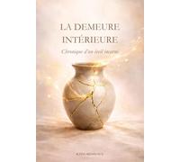 LA DEMEURE INTERIEURE: Chronique d'un éveil incarné