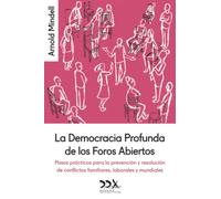 La Democracia Profunda de los Foros Abiertos: Pasos prácticos para la prevención y resolución de conflictos familiares, laborales y mundiales