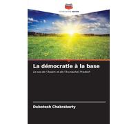 La démocratie à la base: Le cas de l'Assam et de l'Arunachal Pradesh