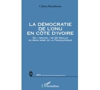 La démocratie de l'ONU en Côte d'Ivoire: Du machin" de De Gaulle au bras armé de la Françafrique"