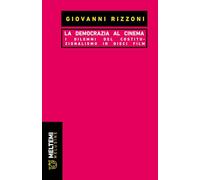 La democrazia al cinema. I dilemmi del costituzionalismo in dieci film - R...