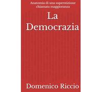 La Democrazia: Anatomia di una superstizione chiamata maggioranza