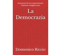 La Democrazia: Anatomia di una superstizione chiamata maggioranza