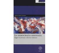 La democrazia assediata. Saggio sui principi e sulla loro violazione