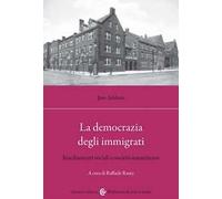 La democrazia degli immigrati. Insediamenti sociali e società statunitense