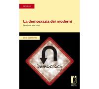 La democrazia dei moderni. Storia di una crisi - Costantini Dino