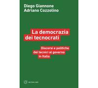La democrazia dei tecnocrati. Discorsi e politiche dei tecnici al governo in Italia