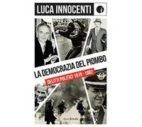 La democrazia del piombo. Delitti politici 1976-82