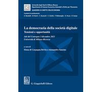 La democrazia della società digitale. Tensioni e opportunità. Atti del Con...