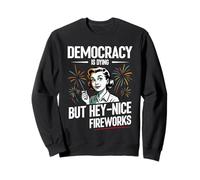 La democrazia Divertente Sta morendo ma Hey Nice Fireworks 4 luglio Felpa