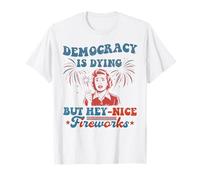 La democrazia divertente sta morendo ma Hey Nice Fireworks 4 luglio Maglietta