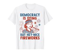La democrazia divertente sta morendo ma Hey Nice Fireworks 4 luglio Maglietta