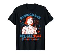 La democrazia divertente sta morendo ma Hey Nice Fireworks 4 luglio Maglietta
