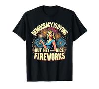 La democrazia divertente sta morendo ma Hey Nice Fireworks 4 luglio Maglietta