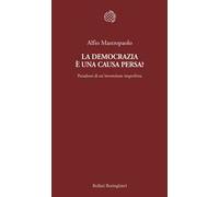 La democrazia è una causa persa? Paradossi di un'invenzione imperfetta