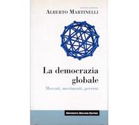 La democrazia globale. Mercati, movimenti, governi