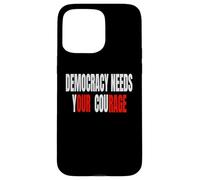 La democrazia ha bisogno del tuo coraggio - La nostra rabbia Custodia per iPhone 15 Pro Max