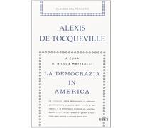 La democrazia in America - Tocqueville Alexis de