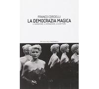 La democrazia magica. Il narratore, il romanziere, lo scrittore