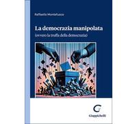 La democrazia manipolata. (Ovvero la truffa della democrazia)