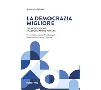 La democrazia migliore. Tecnologie che trasformano il potere