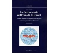 La democrazia nell'era di internet. Per una politica dell'intelligenza col...