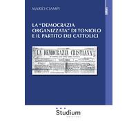 La «democrazia organizzata» di Toniolo e il partito dei cattolici