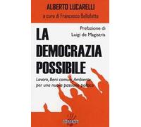 La democrazia possibile. Lavoro, beni comuni, ambiente per una nuova passione politica