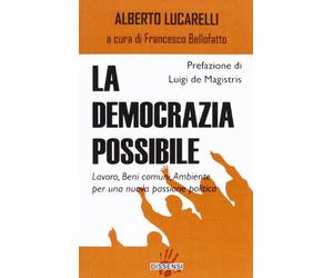 La democrazia possibile. Lavoro, beni comuni, ambiente per una nuova passione politica
