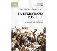 La democrazia possibile. Processo democratico e poliarchia in Robert Alan Dahl