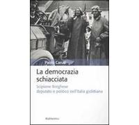 La democrazia schiacciata. Scipione Borghese deputato e politico nell'Italia giolittiana