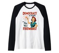La democrazia sta morendo ma Hey Nice Fireworks 4 luglio donne Maglia con Maniche Raglan