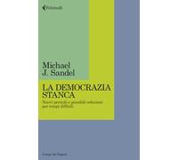 Libri Sandel Michael J. - La Democrazia Stanca. Nuovi Pericoli E Possibili Soluz