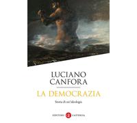 La democrazia. Storia di un'ideologia - 2023 - Laterza