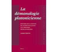 La Demonologie Platonicienne: Histoire De La Notion De Daimon De Platon Aux Derniers Neoplatoniciens
