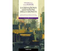 La denazionalizzazione della moneta - Hayek Friedrich A. von