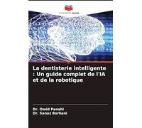 La dentisterie intelligente : Un guide complet de l'IA et de la robotique