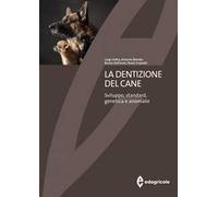 La dentizione del cane. Sviluppo, standard, genetica e anomalie