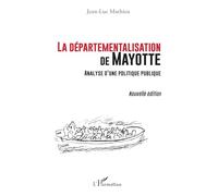 La départementalisation de Mayotte: Analyse d’une politique publique (Nouvelle édition)