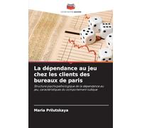 La dépendance au jeu chez les clients des bureaux de paris: Structure psychopathologique de la dépendance au jeu, caractéristiques du comportement ludique