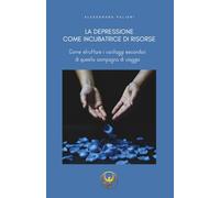 La depressione come incubatrice di risorse: Come sfruttare i vantaggi secondari di questa compagna di viaggio