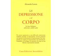 Libri Alexander Lowen - La Depressione E Il Corpo. La Base Biologica Della Fede